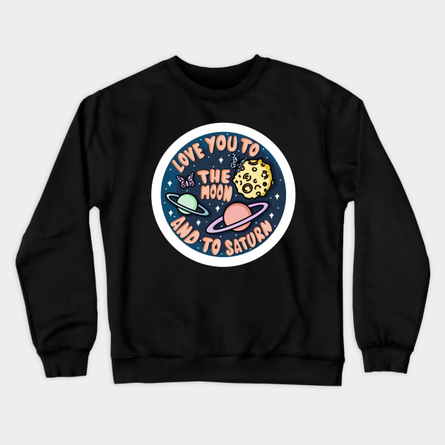 Love you to the Moon and to Saturn Crewneck Sweatshirt by astroashleeart